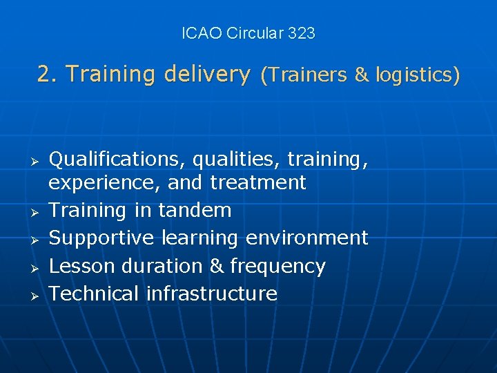 ICAO Circular 323 2. Training delivery (Trainers & logistics) Ø Ø Ø Qualifications, qualities,