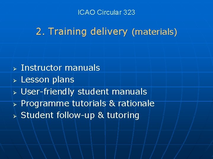 ICAO Circular 323 2. Training delivery (materials) Ø Ø Ø Instructor manuals Lesson plans