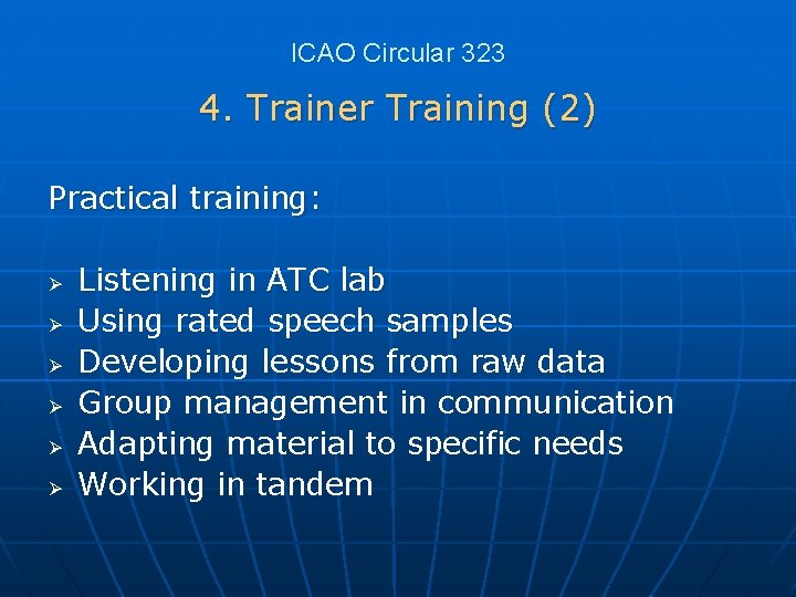 ICAO Circular 323 4. Trainer Training (2) Practical training: Ø Ø Ø Listening in
