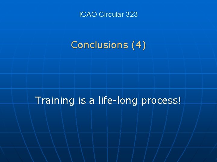 ICAO Circular 323 Conclusions (4) Training is a life-long process! 