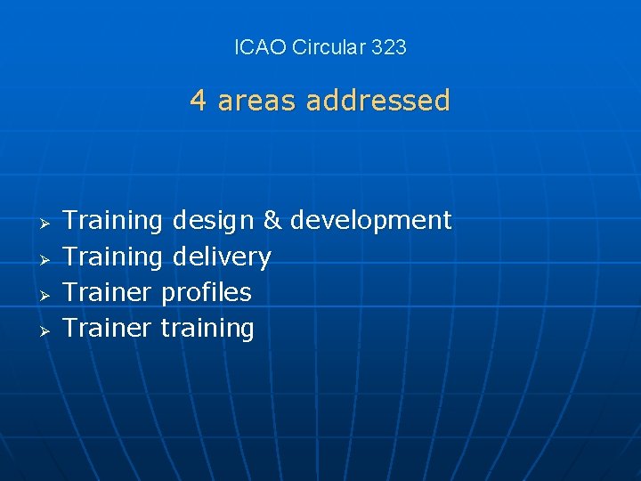 ICAO Circular 323 4 areas addressed Ø Ø Training design & development Training delivery