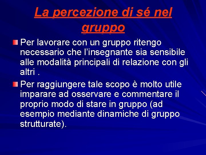 La percezione di sé nel gruppo Per lavorare con un gruppo ritengo necessario che La percezione di sé nel gruppo Per lavorare con un gruppo ritengo necessario che
