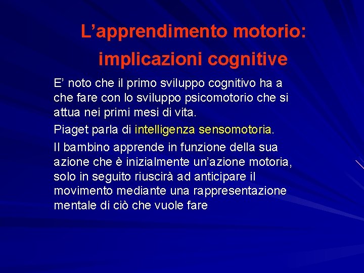 L’apprendimento motorio: implicazioni cognitive E’ noto che il primo sviluppo cognitivo ha a che L’apprendimento motorio: implicazioni cognitive E’ noto che il primo sviluppo cognitivo ha a che