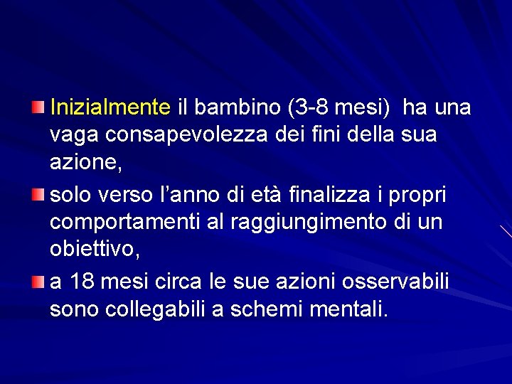Inizialmente il bambino (3 -8 mesi) ha una vaga consapevolezza dei fini della sua Inizialmente il bambino (3 -8 mesi) ha una vaga consapevolezza dei fini della sua