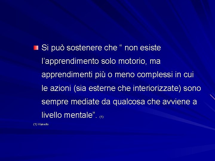 Si può sostenere che “ non esiste l’apprendimento solo motorio, ma apprendimenti più o Si può sostenere che “ non esiste l’apprendimento solo motorio, ma apprendimenti più o