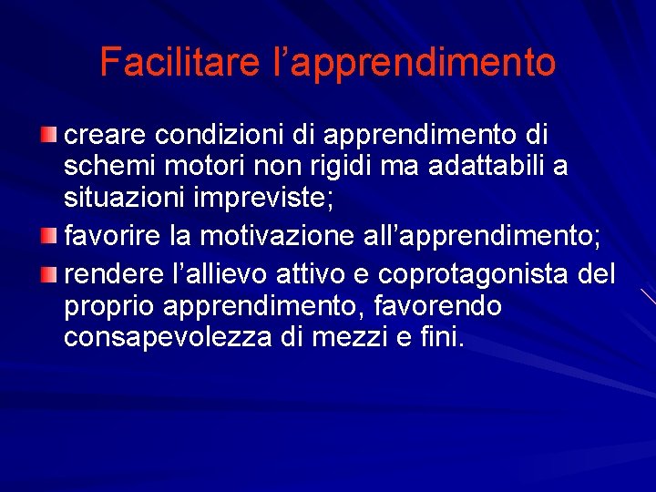 Facilitare l’apprendimento creare condizioni di apprendimento di schemi motori non rigidi ma adattabili a Facilitare l’apprendimento creare condizioni di apprendimento di schemi motori non rigidi ma adattabili a
