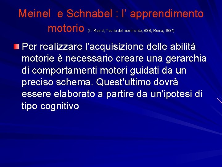 Meinel e Schnabel : l’ apprendimento motorio (K. Meinel, Teoria del movimento, SSS, Roma, Meinel e Schnabel : l’ apprendimento motorio (K. Meinel, Teoria del movimento, SSS, Roma,