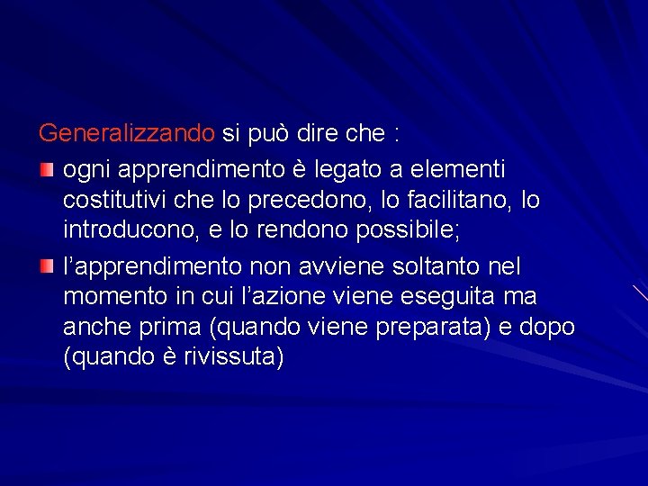 Generalizzando si può dire che : ogni apprendimento è legato a elementi costitutivi che Generalizzando si può dire che : ogni apprendimento è legato a elementi costitutivi che