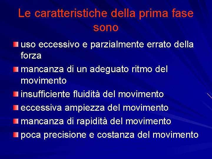 Le caratteristiche della prima fase sono uso eccessivo e parzialmente errato della forza mancanza Le caratteristiche della prima fase sono uso eccessivo e parzialmente errato della forza mancanza