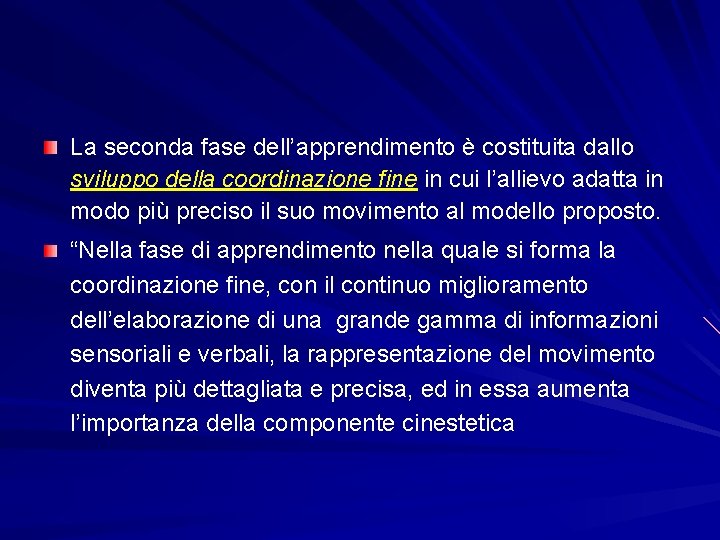 La seconda fase dell’apprendimento è costituita dallo sviluppo della coordinazione fine in cui l’allievo La seconda fase dell’apprendimento è costituita dallo sviluppo della coordinazione fine in cui l’allievo