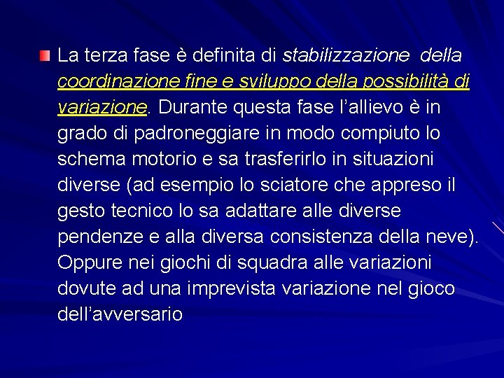 La terza fase è definita di stabilizzazione della coordinazione fine e sviluppo della possibilità La terza fase è definita di stabilizzazione della coordinazione fine e sviluppo della possibilità
