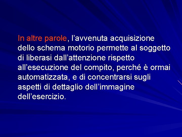 In altre parole, l’avvenuta acquisizione dello schema motorio permette al soggetto di liberasi dall’attenzione In altre parole, l’avvenuta acquisizione dello schema motorio permette al soggetto di liberasi dall’attenzione