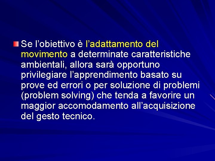 Se l’obiettivo è l’adattamento del movimento a determinate caratteristiche ambientali, allora sarà opportuno privilegiare Se l’obiettivo è l’adattamento del movimento a determinate caratteristiche ambientali, allora sarà opportuno privilegiare