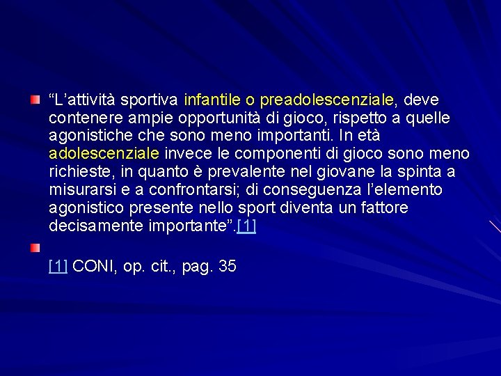 “L’attività sportiva infantile o preadolescenziale, deve contenere ampie opportunità di gioco, rispetto a quelle “L’attività sportiva infantile o preadolescenziale, deve contenere ampie opportunità di gioco, rispetto a quelle