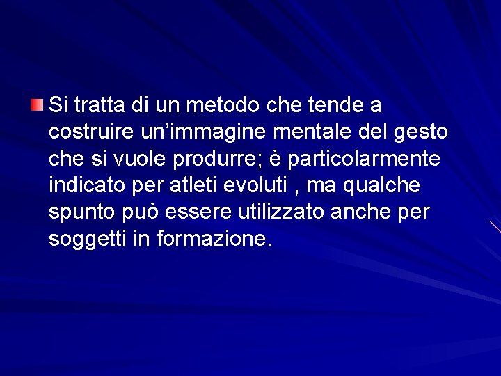 Si tratta di un metodo che tende a costruire un’immagine mentale del gesto che Si tratta di un metodo che tende a costruire un’immagine mentale del gesto che