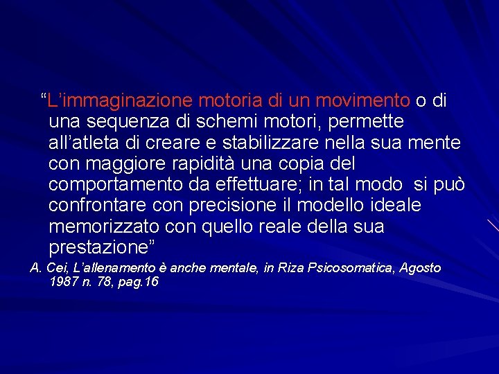 “L’immaginazione motoria di un movimento o di una sequenza di schemi motori, permette all’atleta “L’immaginazione motoria di un movimento o di una sequenza di schemi motori, permette all’atleta
