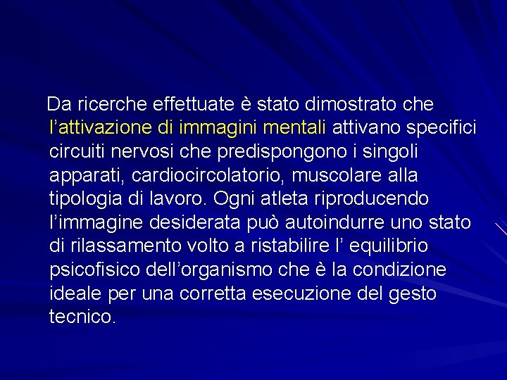 Da ricerche effettuate è stato dimostrato che l’attivazione di immagini mentali attivano specifici circuiti Da ricerche effettuate è stato dimostrato che l’attivazione di immagini mentali attivano specifici circuiti