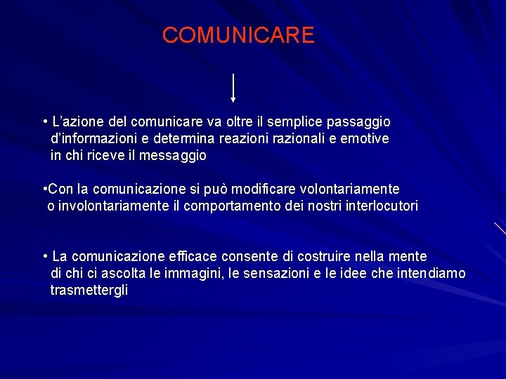 COMUNICARE • L’azione del comunicare va oltre il semplice passaggio d’informazioni e determina reazioni COMUNICARE • L’azione del comunicare va oltre il semplice passaggio d’informazioni e determina reazioni