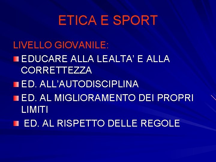 ETICA E SPORT LIVELLO GIOVANILE: EDUCARE ALLA LEALTA’ E ALLA CORRETTEZZA ED. ALL’AUTODISCIPLINA ED. ETICA E SPORT LIVELLO GIOVANILE: EDUCARE ALLA LEALTA’ E ALLA CORRETTEZZA ED. ALL’AUTODISCIPLINA ED.