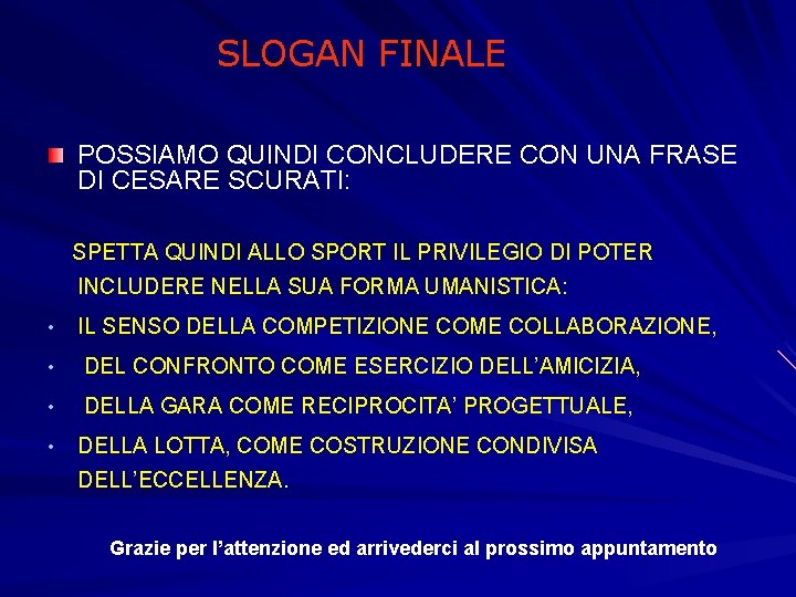 SLOGAN FINALE POSSIAMO QUINDI CONCLUDERE CON UNA FRASE DI CESARE SCURATI: SPETTA QUINDI ALLO SLOGAN FINALE POSSIAMO QUINDI CONCLUDERE CON UNA FRASE DI CESARE SCURATI: SPETTA QUINDI ALLO