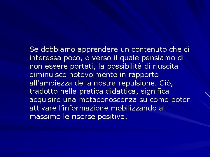 Se dobbiamo apprendere un contenuto che ci interessa poco, o verso il quale pensiamo Se dobbiamo apprendere un contenuto che ci interessa poco, o verso il quale pensiamo
