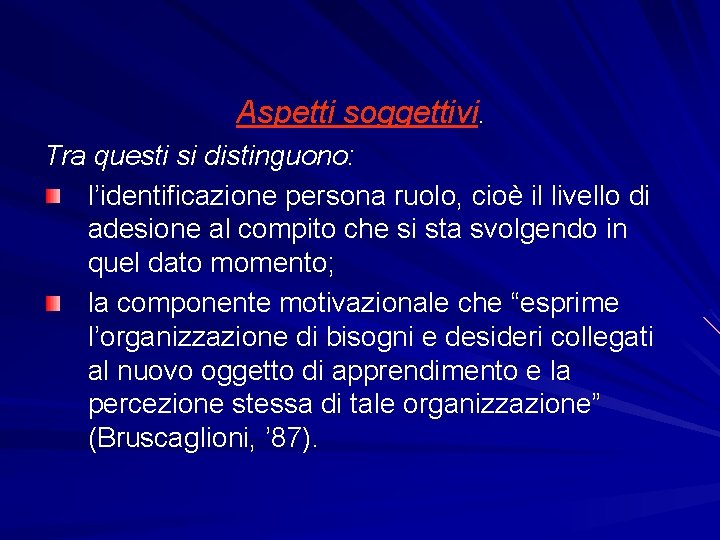 Aspetti soggettivi. Tra questi si distinguono: l’identificazione persona ruolo, cioè il livello di adesione Aspetti soggettivi. Tra questi si distinguono: l’identificazione persona ruolo, cioè il livello di adesione