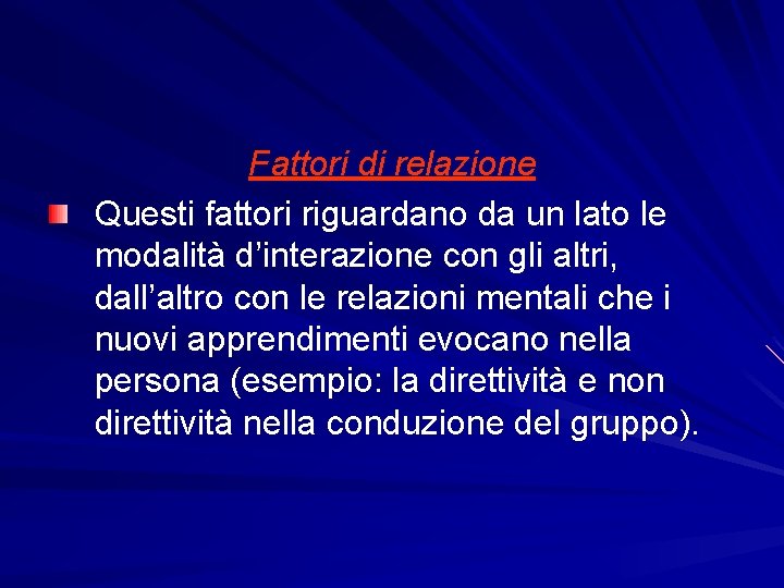 Fattori di relazione Questi fattori riguardano da un lato le modalità d’interazione con gli Fattori di relazione Questi fattori riguardano da un lato le modalità d’interazione con gli