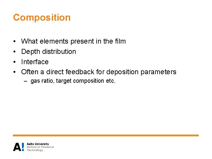 Composition • • What elements present in the film Depth distribution Interface Often a