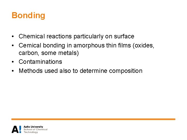 Bonding • Chemical reactions particularly on surface • Cemical bonding in amorphous thin films