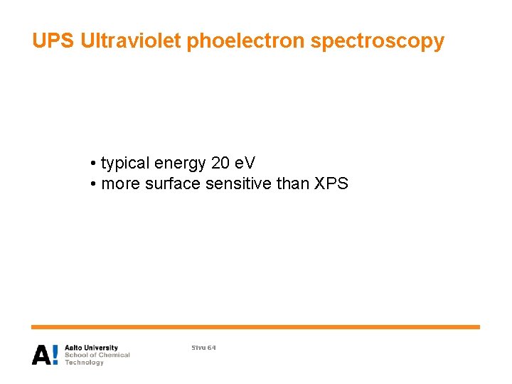 UPS Ultraviolet phoelectron spectroscopy • typical energy 20 e. V • more surface sensitive