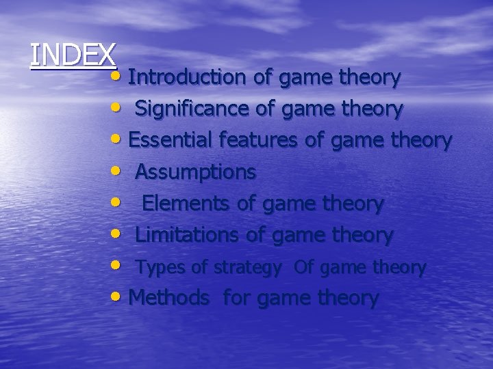 INDEX • Introduction of game theory • Significance of game theory • Essential features