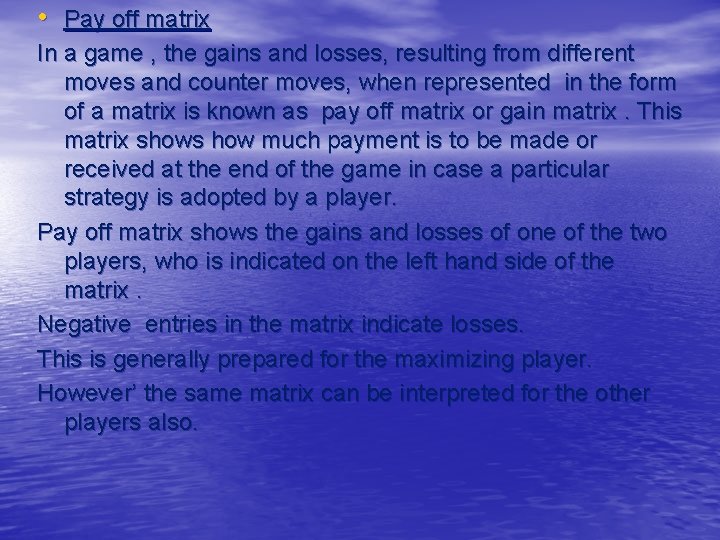  • Pay off matrix In a game , the gains and losses, resulting