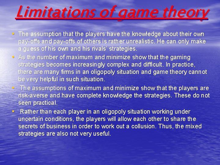 Limitations of game theory • The assumption that the players have the knowledge about