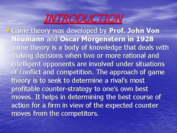 INTRODUCTION • Game theory was developed by Prof. John Von Neumann and Oscar Morgenstern