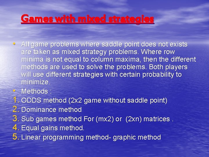 Games with mixed strategies • All game problems where saddle point does not exists