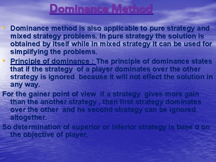 Dominance Method • Dominance method is also applicable to pure strategy and mixed strategy