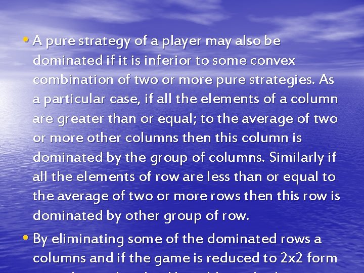  • A pure strategy of a player may also be dominated if it