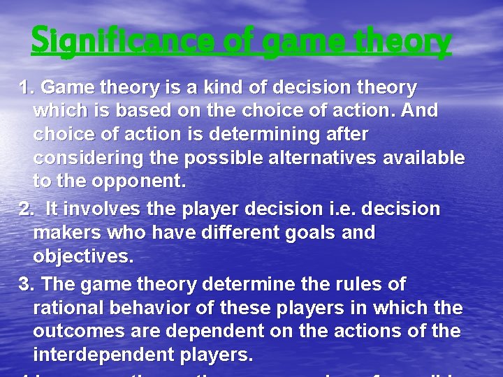 Significance of game theory 1. Game theory is a kind of decision theory which