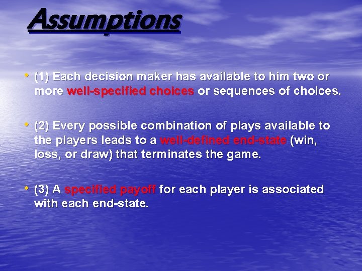 Assumptions • (1) Each decision maker has available to him two or more well-specified