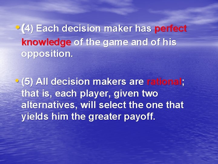  • (4) Each decision maker has perfect knowledge of the game and of