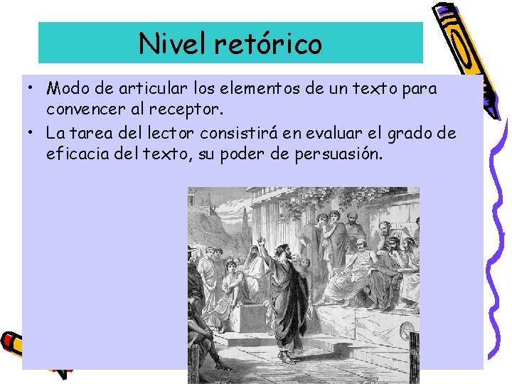 Nivel retórico • Modo de articular los elementos de un texto para convencer al