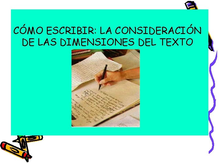 CÓMO ESCRIBIR: LA CONSIDERACIÓN DE LAS DIMENSIONES DEL TEXTO 