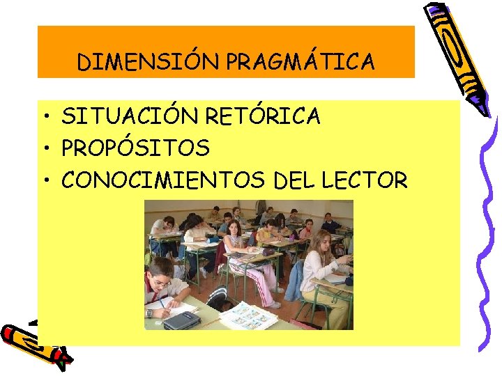 DIMENSIÓN PRAGMÁTICA • SITUACIÓN RETÓRICA • PROPÓSITOS • CONOCIMIENTOS DEL LECTOR 