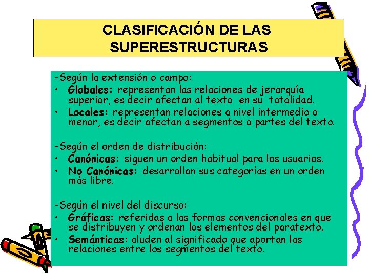 CLASIFICACIÓN DE LAS SUPERESTRUCTURAS -Según la extensión o campo: • Globales: representan las relaciones