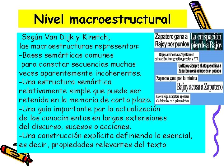 Nivel macroestructural Según Van Dijk y Kinstch, las macroestructuras representan: -Bases semánticas comunes para