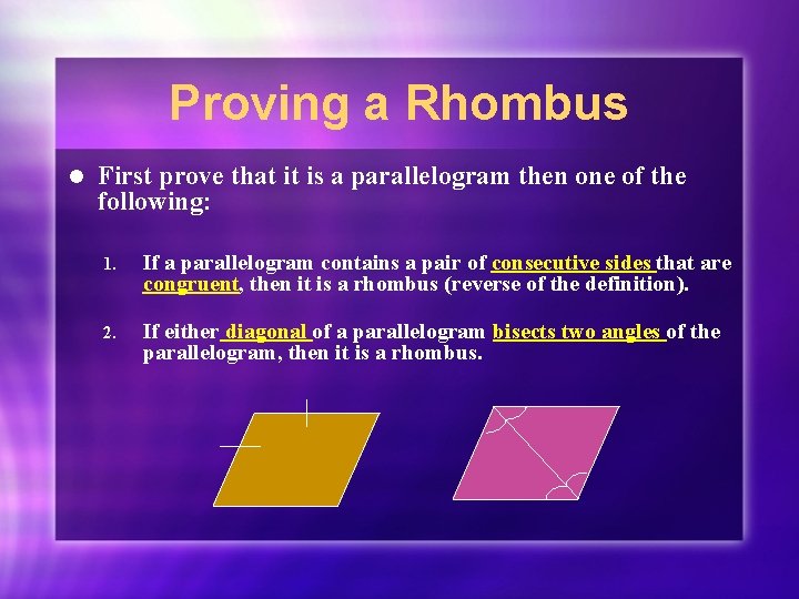 Proving a Rhombus l First prove that it is a parallelogram then one of