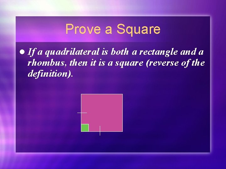 Prove a Square l If a quadrilateral is both a rectangle and a rhombus,