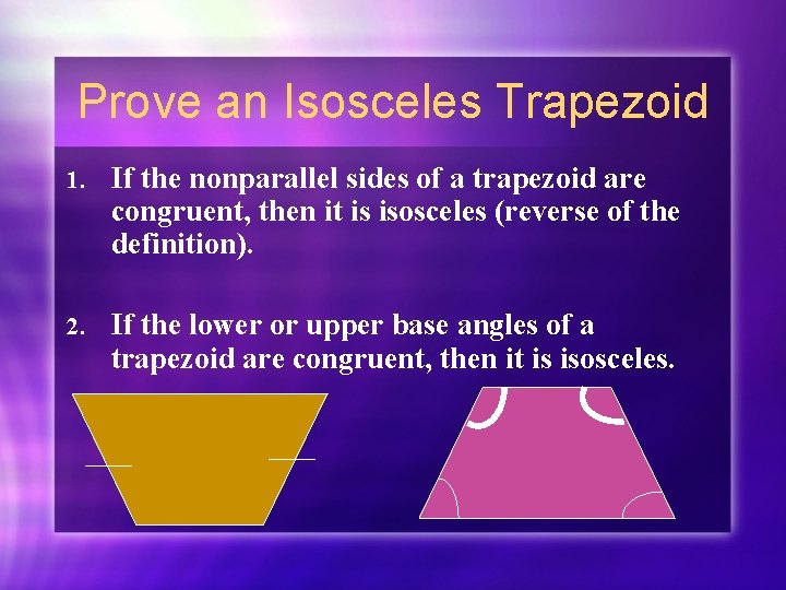 Prove an Isosceles Trapezoid 1. If the nonparallel sides of a trapezoid are congruent,
