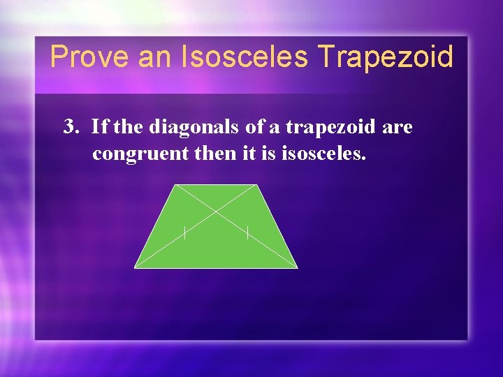 Prove an Isosceles Trapezoid 3. If the diagonals of a trapezoid are congruent then