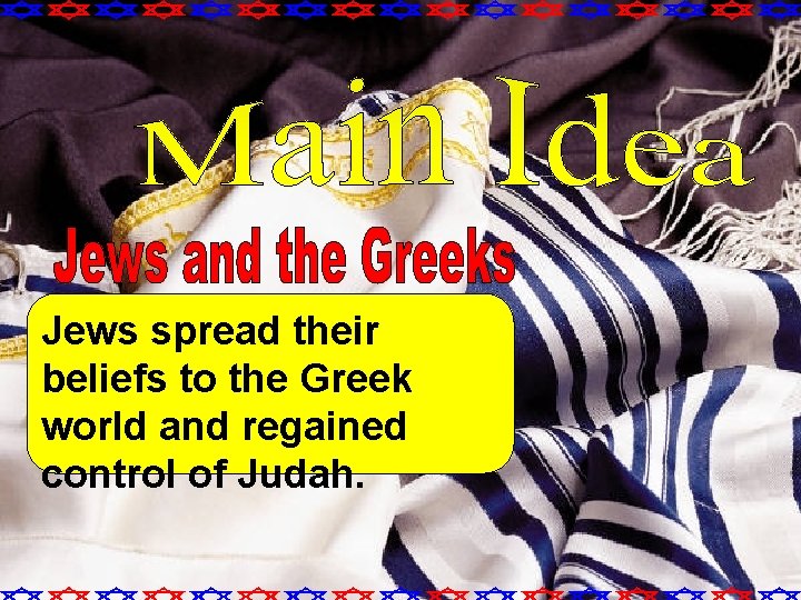 Jews spread their beliefs to the Greek world and regained control of Judah. 